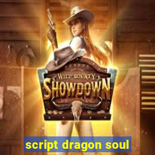 script dragon soul